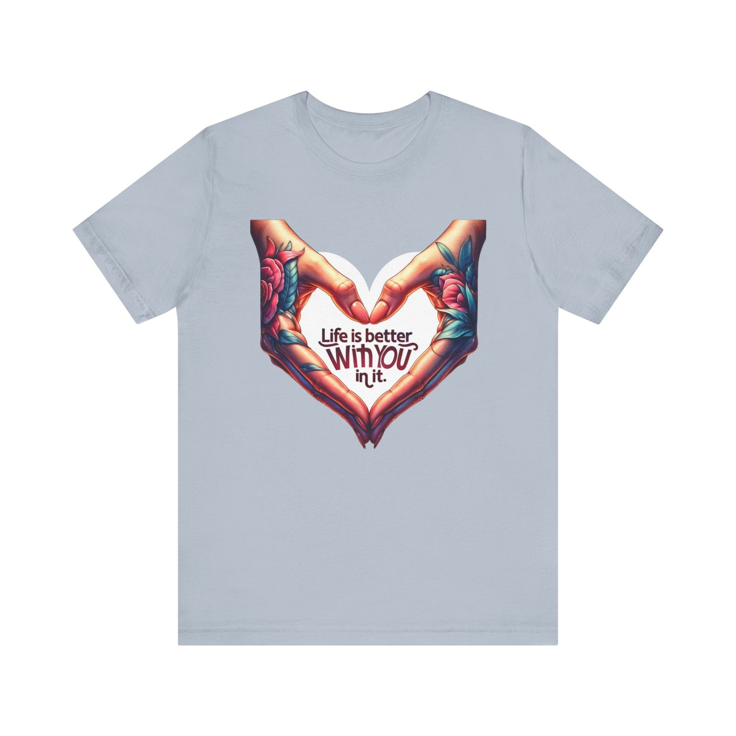 Life Is Better With You In It Short Sleeve Tee