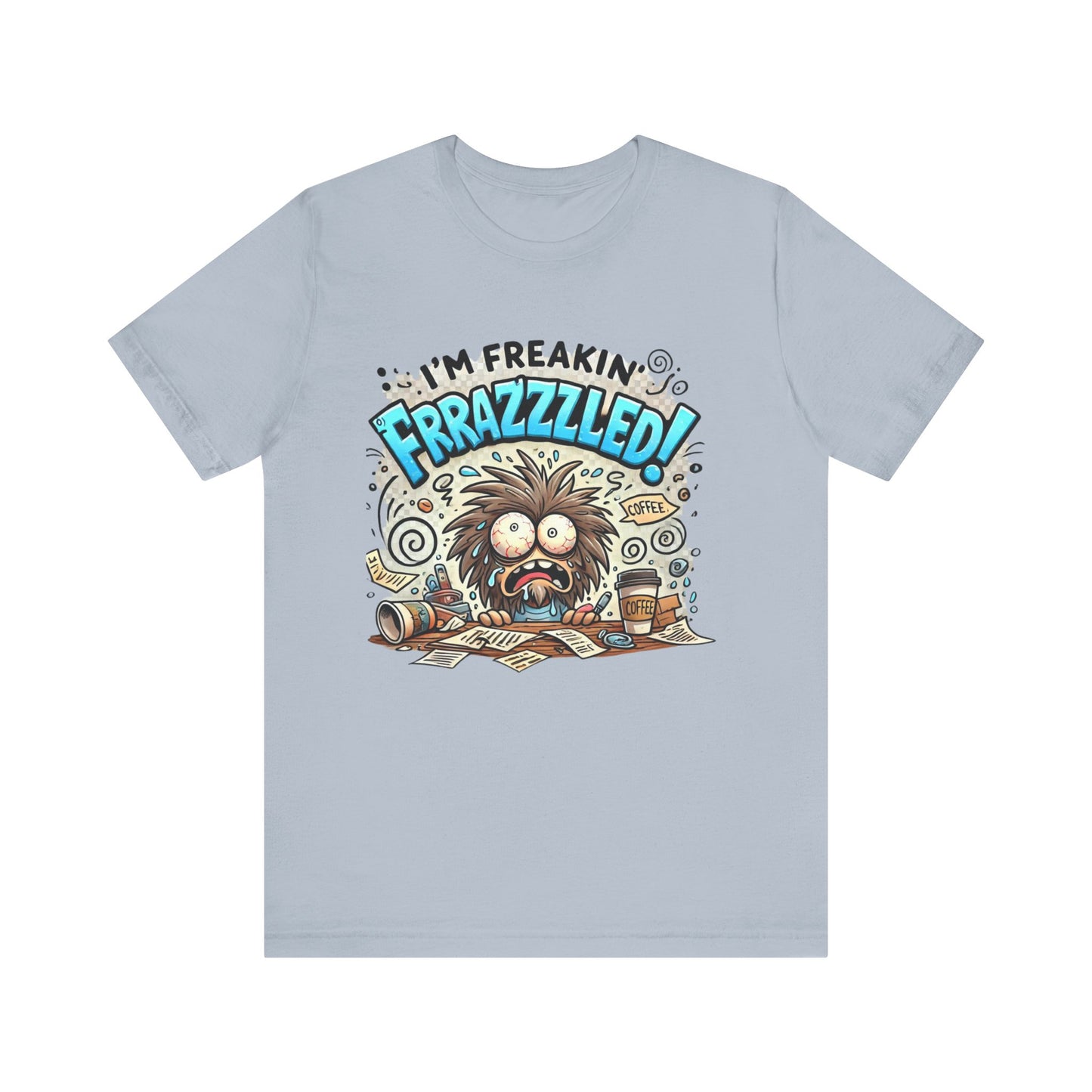 I'm Freakin' Frrazzzled Unisex Jersey Short Sleeve Tee