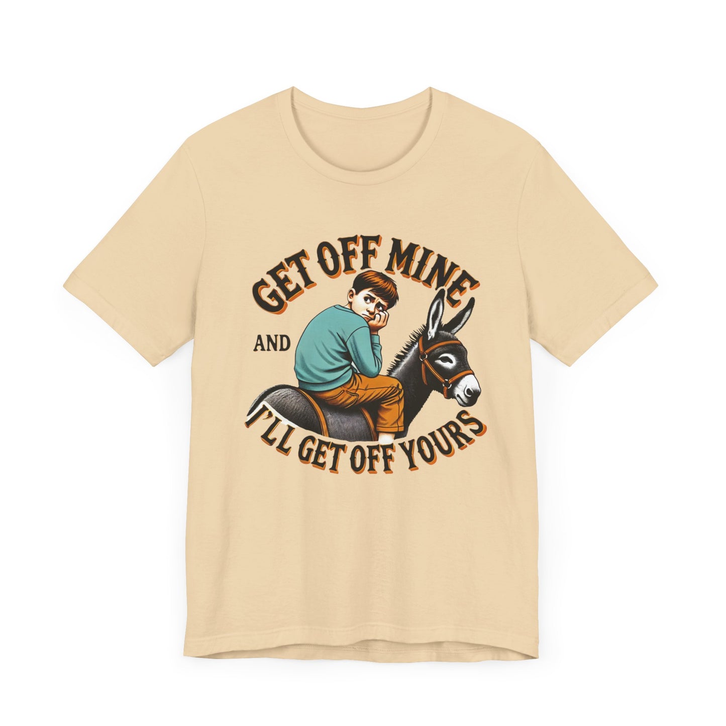 "Get Off Mine And I'll Get Off Yours" Short Sleeve Tee