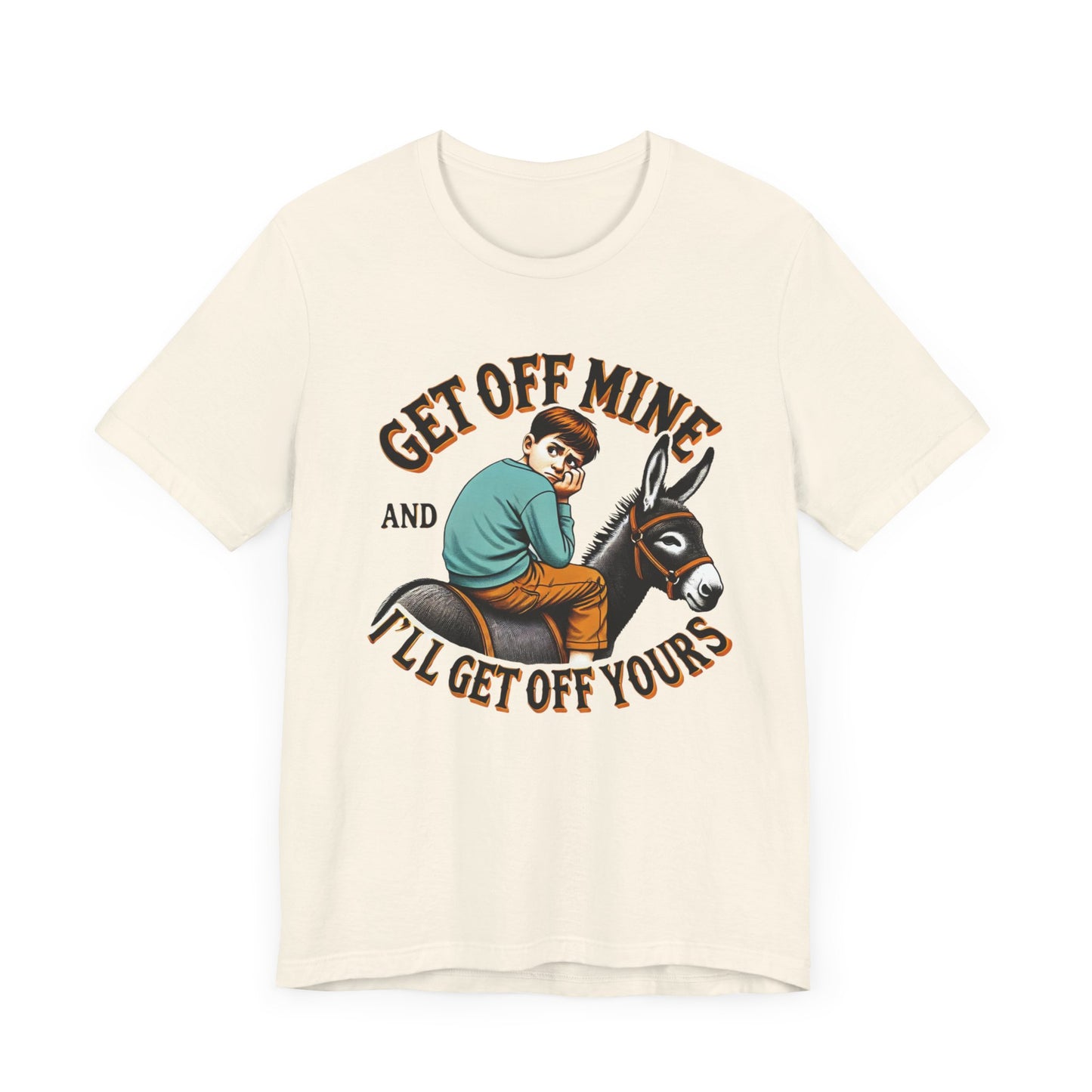 "Get Off Mine And I'll Get Off Yours" Short Sleeve Tee