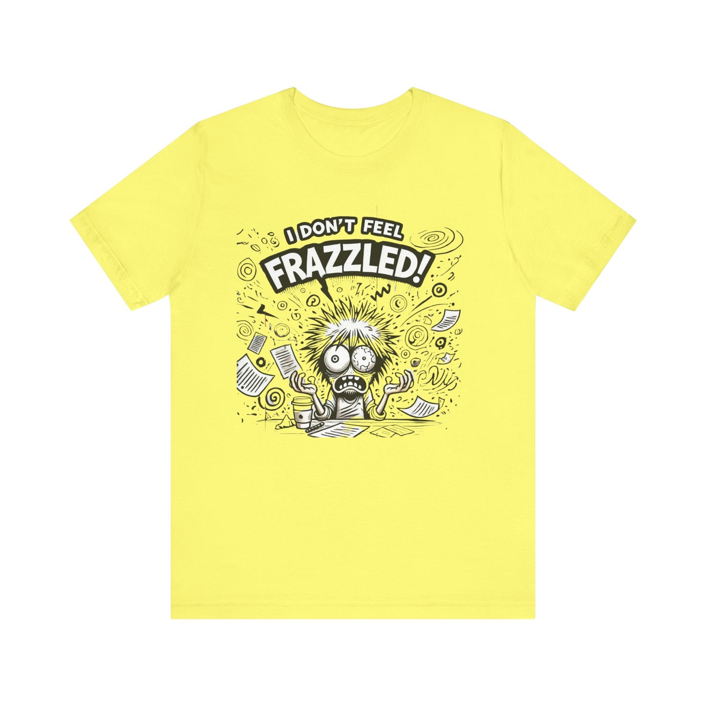 I Don't Feel Frazzled Unisex Jersey Short Sleeve Tee
