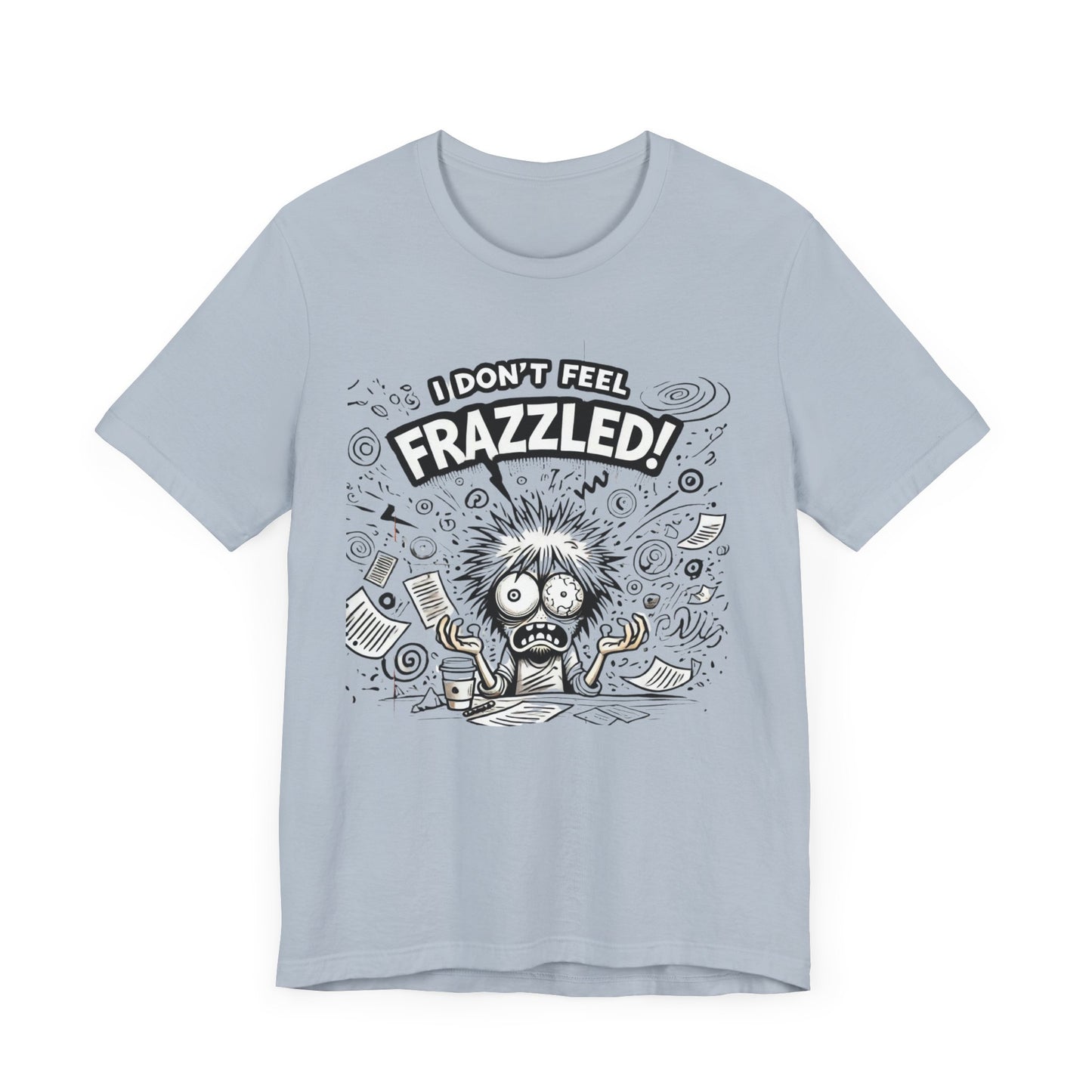 I Don't Feel Frazzled Unisex Jersey Short Sleeve Tee