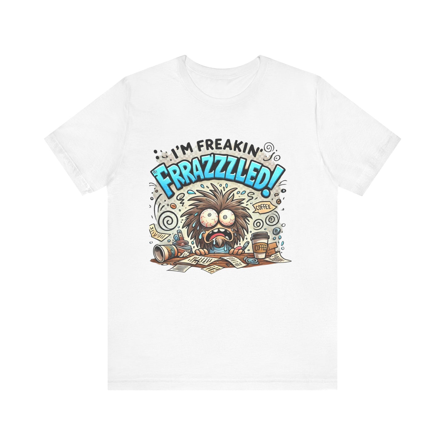 I'm Freakin' Frrazzzled Unisex Jersey Short Sleeve Tee