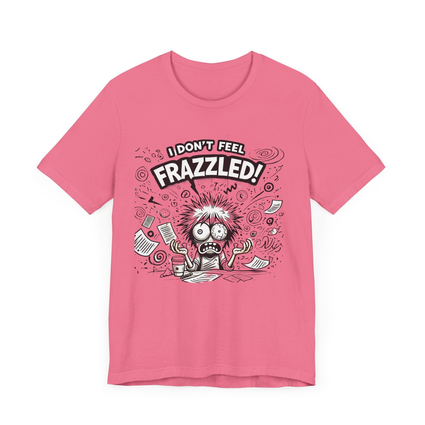 I Don't Feel Frazzled Unisex Jersey Short Sleeve Tee