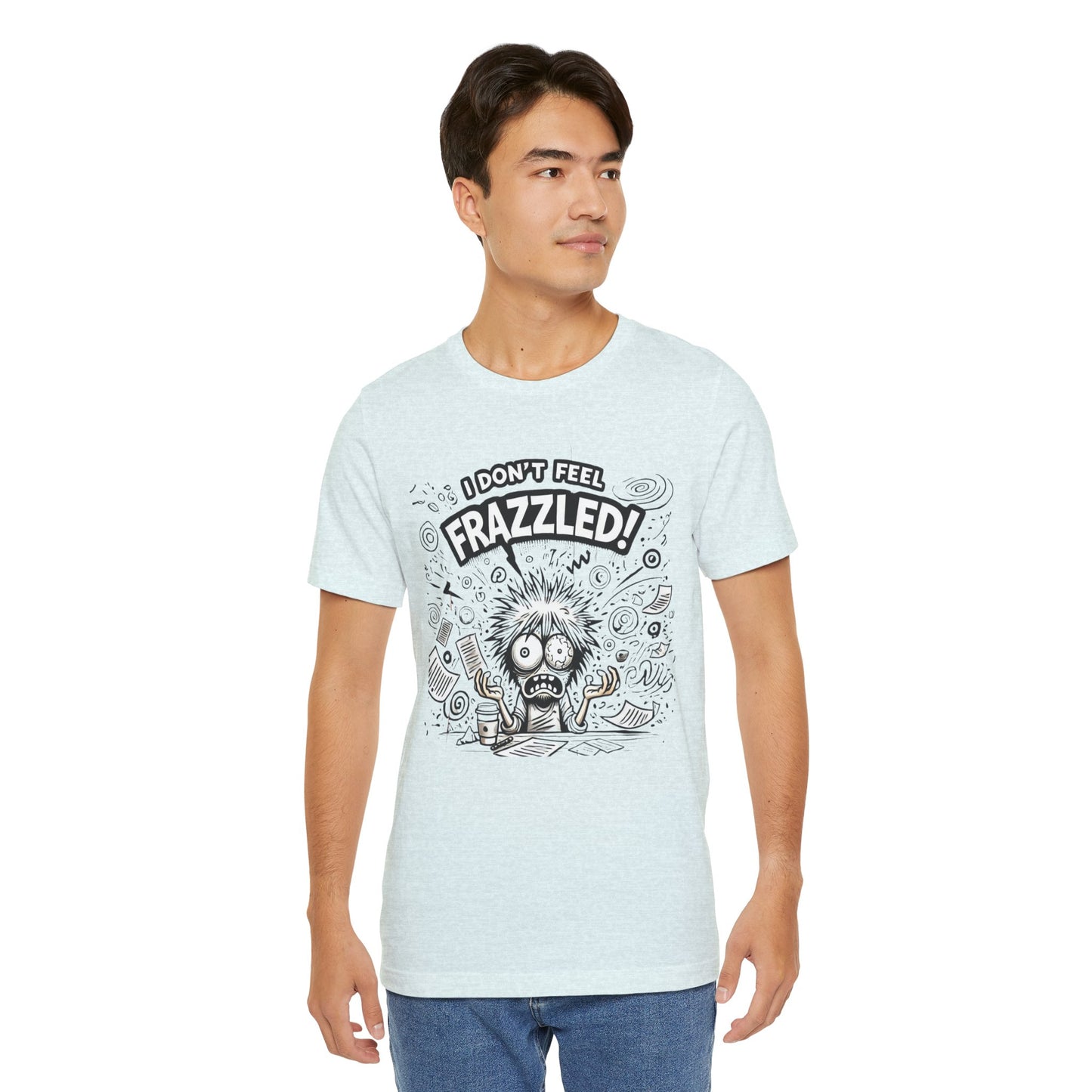 I Don't Feel Frazzled Unisex Jersey Short Sleeve Tee