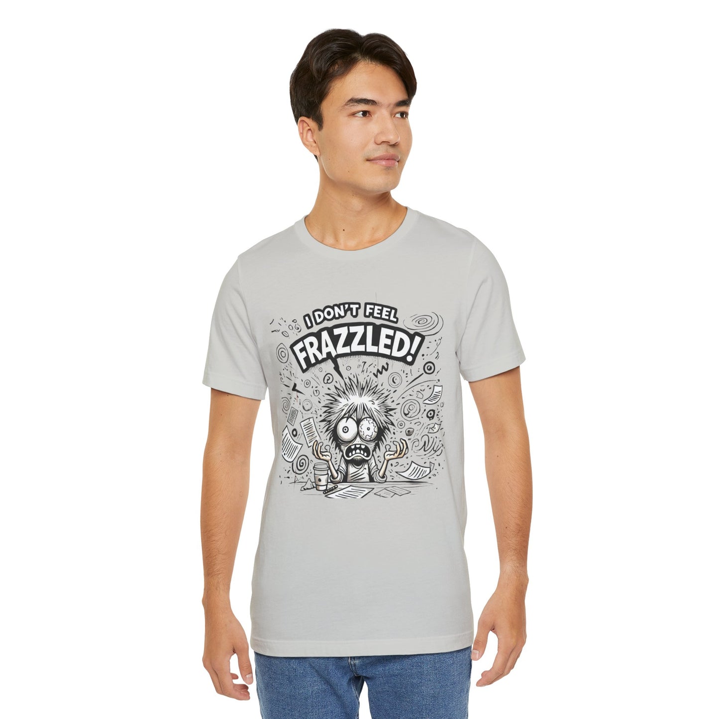 I Don't Feel Frazzled Unisex Jersey Short Sleeve Tee