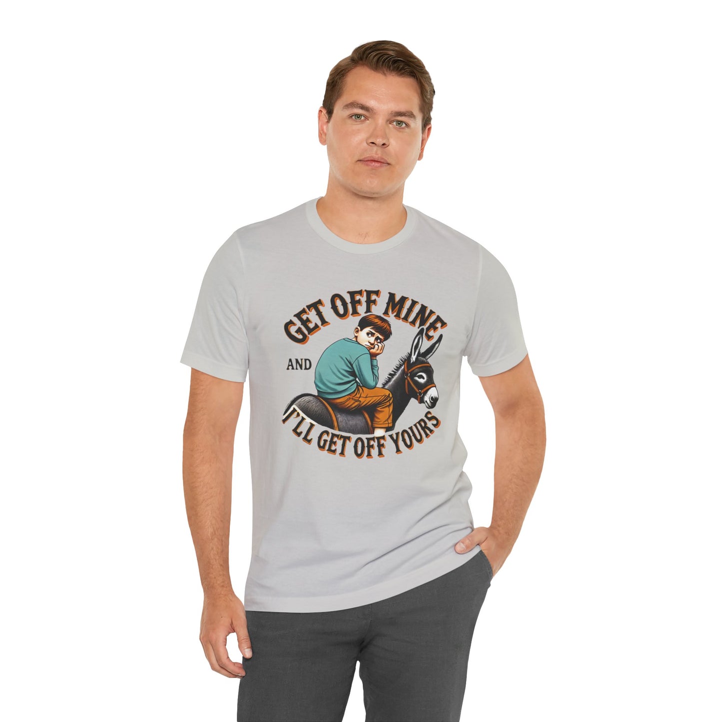 "Get Off Mine And I'll Get Off Yours" Short Sleeve Tee