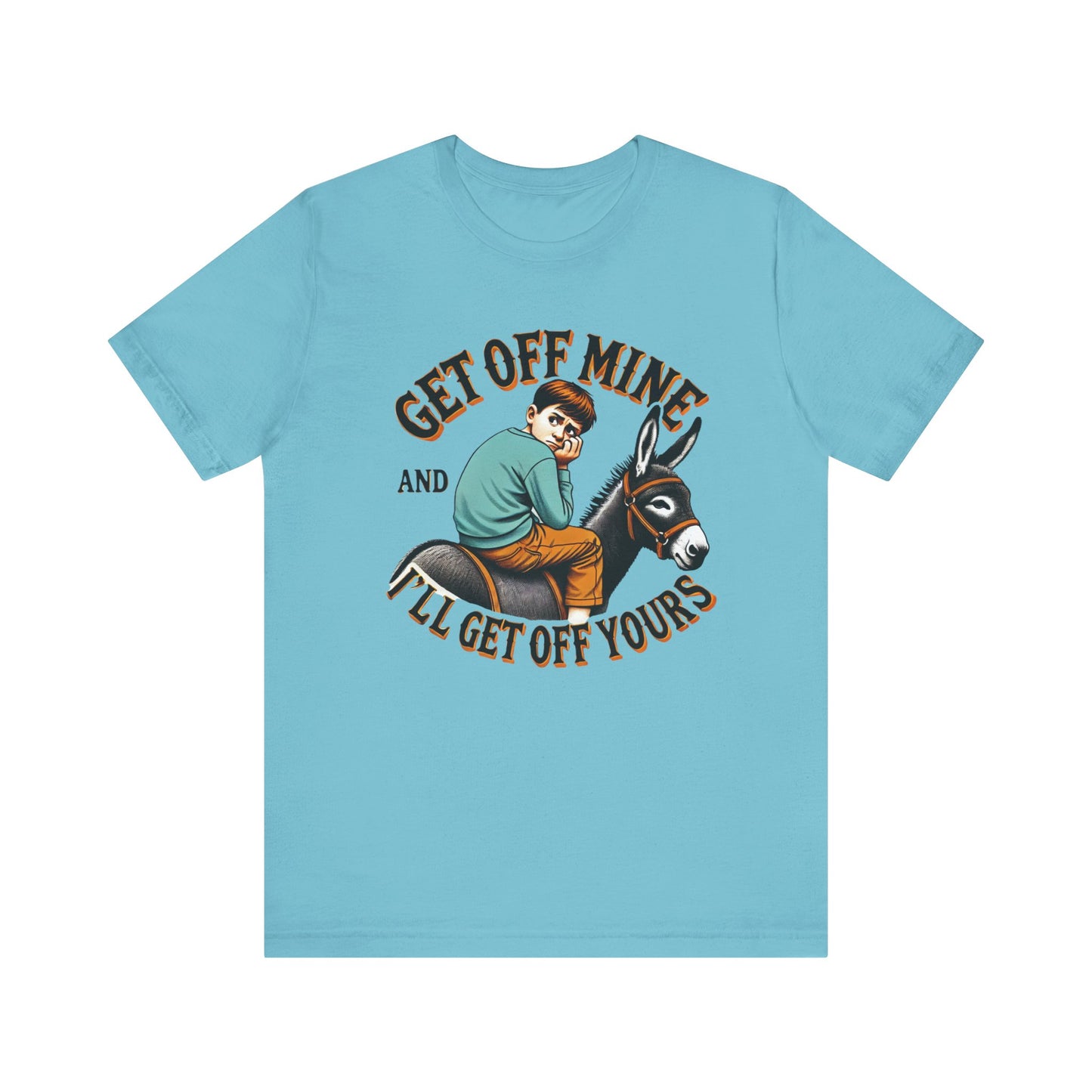 "Get Off Mine And I'll Get Off Yours" Short Sleeve Tee