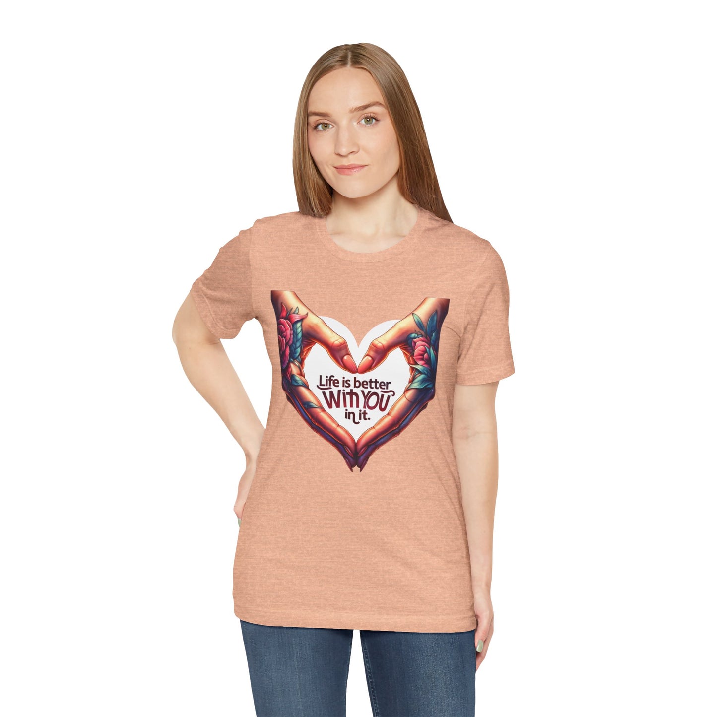 Life Is Better With You In It Short Sleeve Tee