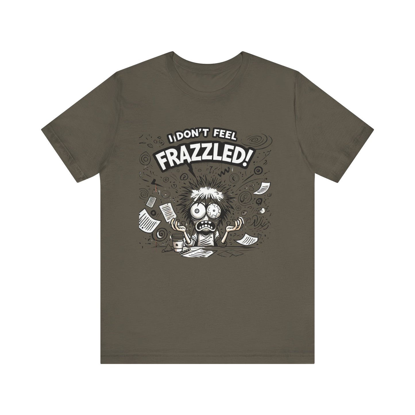 I Don't Feel Frazzled Unisex Jersey Short Sleeve Tee