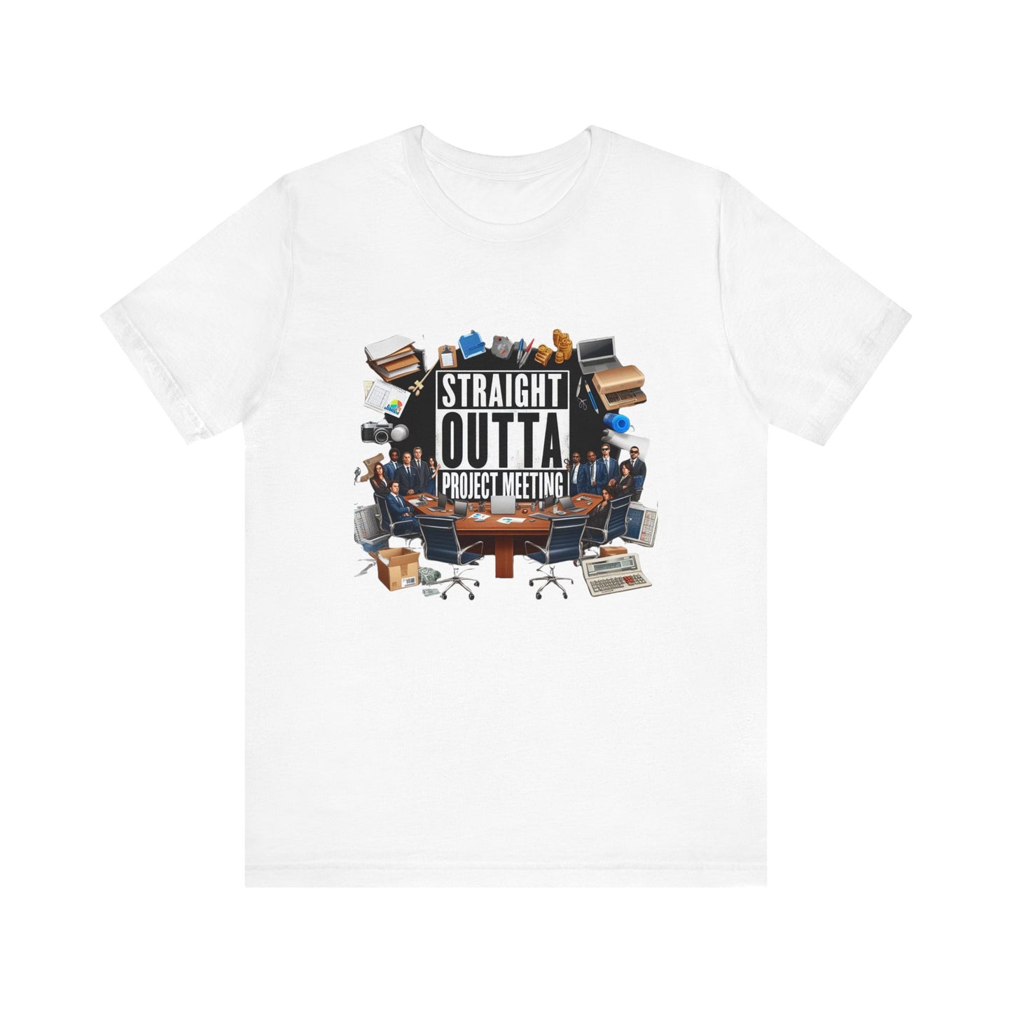 Straight Outta Project Meeting Short Sleeve Tee