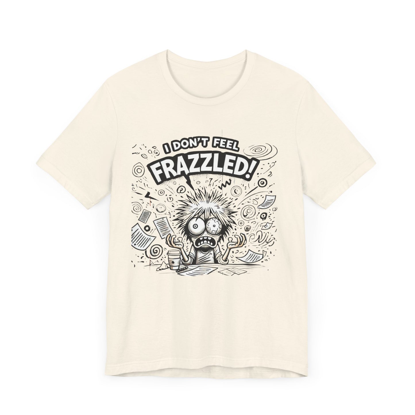 I Don't Feel Frazzled Unisex Jersey Short Sleeve Tee