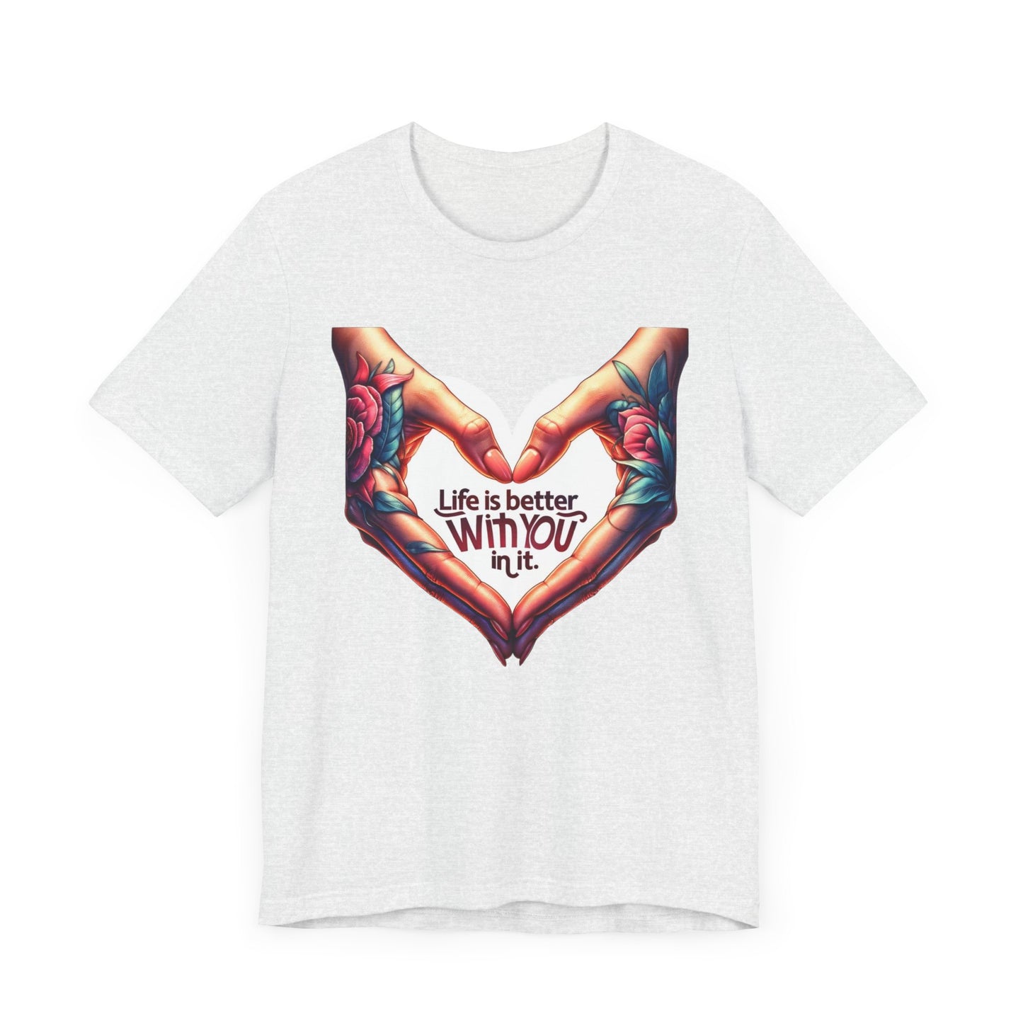 Life Is Better With You In It Short Sleeve Tee