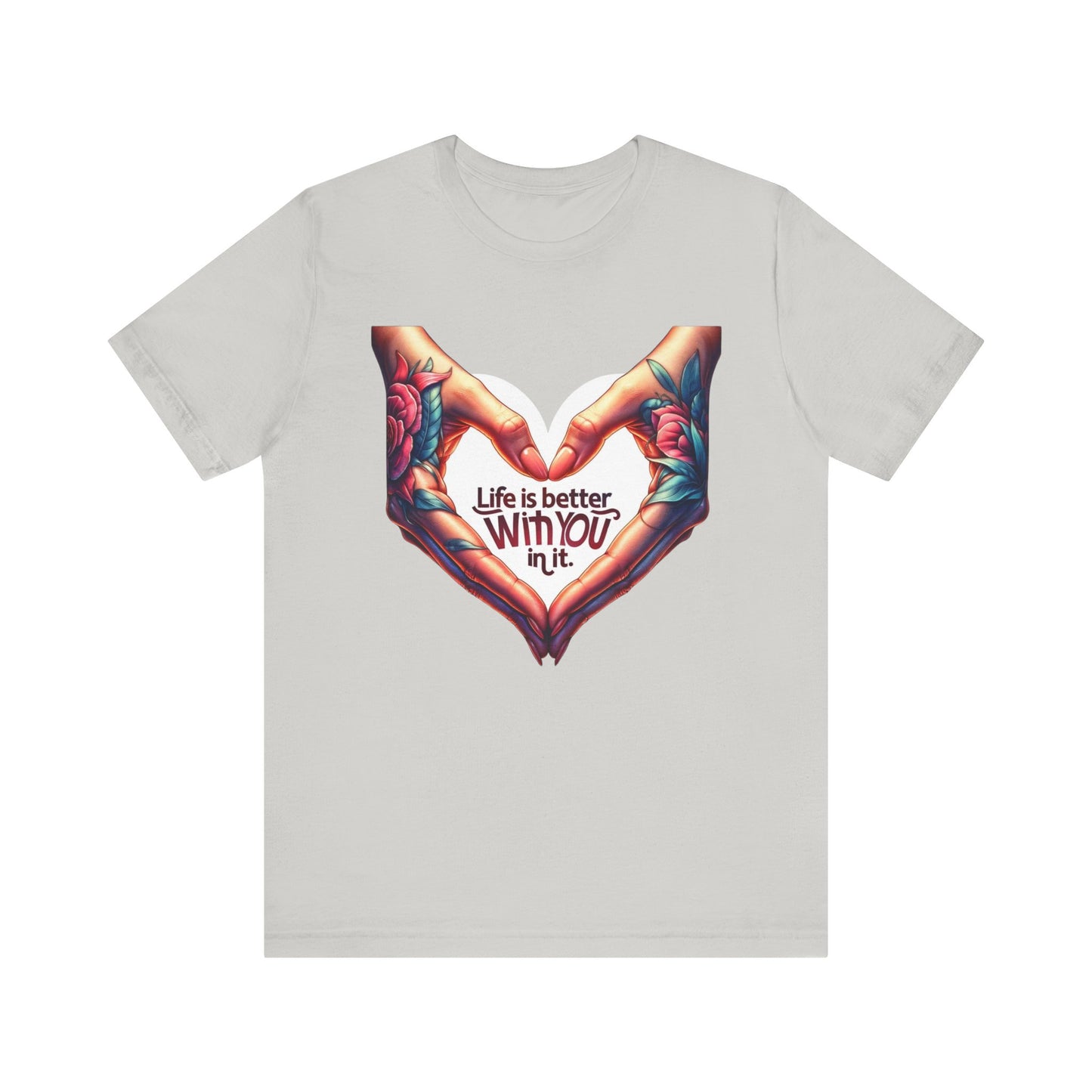 Life Is Better With You In It Short Sleeve Tee