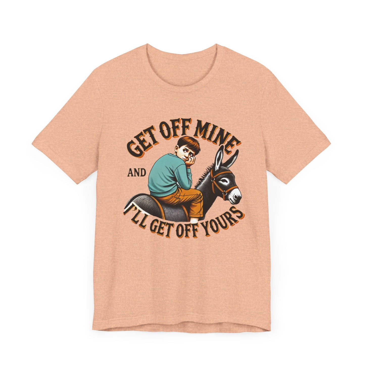 "Get Off Mine And I'll Get Off Yours" Short Sleeve Tee