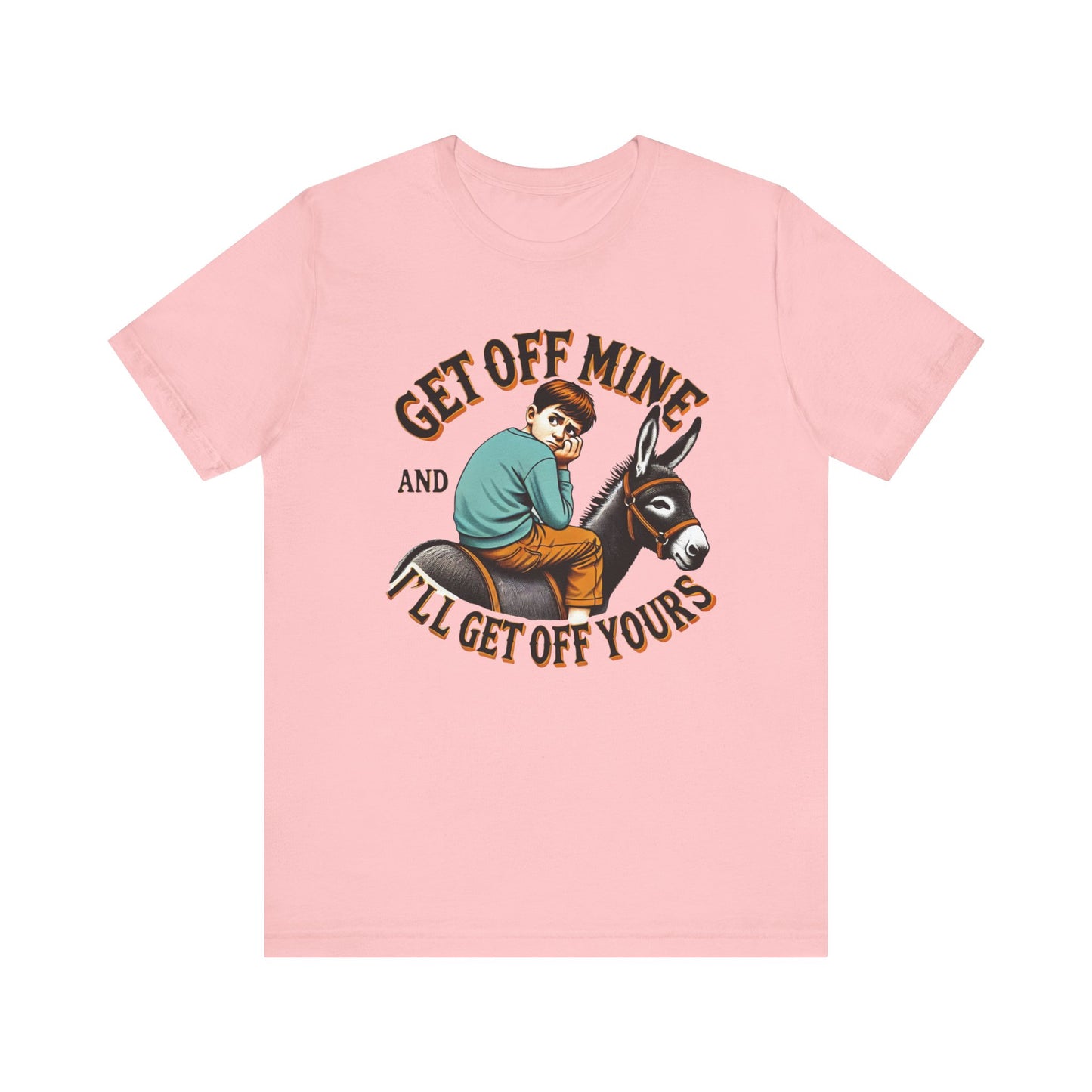 "Get Off Mine And I'll Get Off Yours" Short Sleeve Tee
