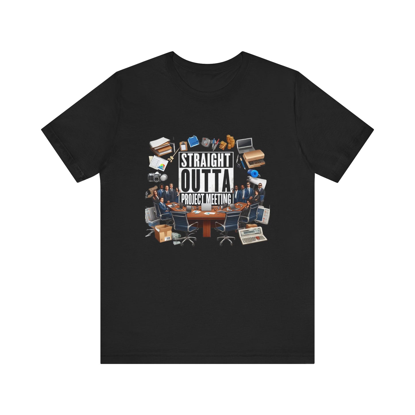 Straight Outta Project Meeting Short Sleeve Tee