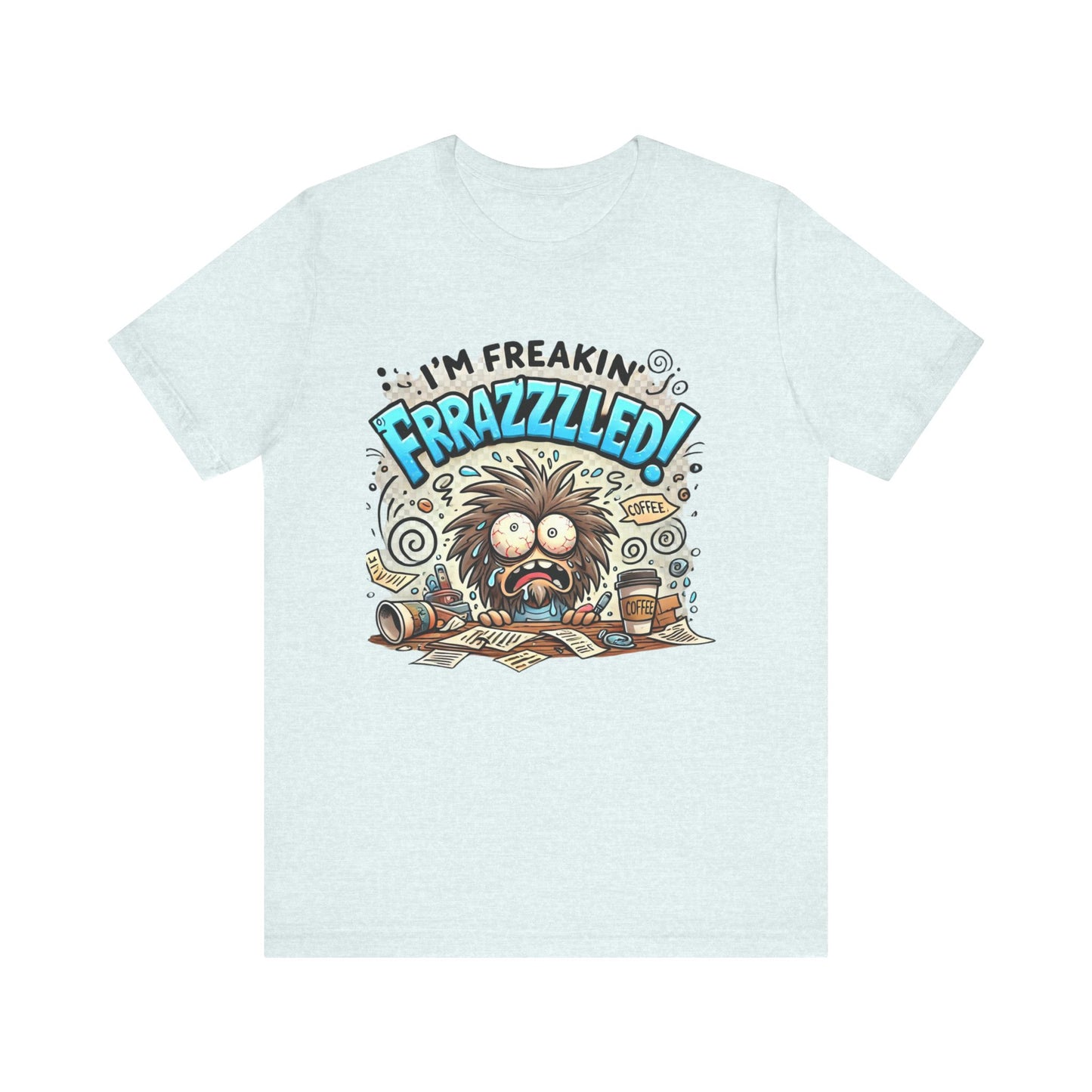 I'm Freakin' Frrazzzled Unisex Jersey Short Sleeve Tee