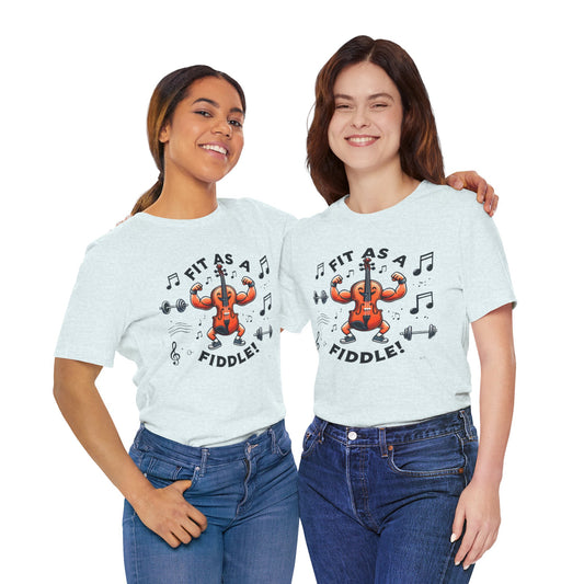 Fit As A Fiddle Unisex Jersey Short Sleeve Tee