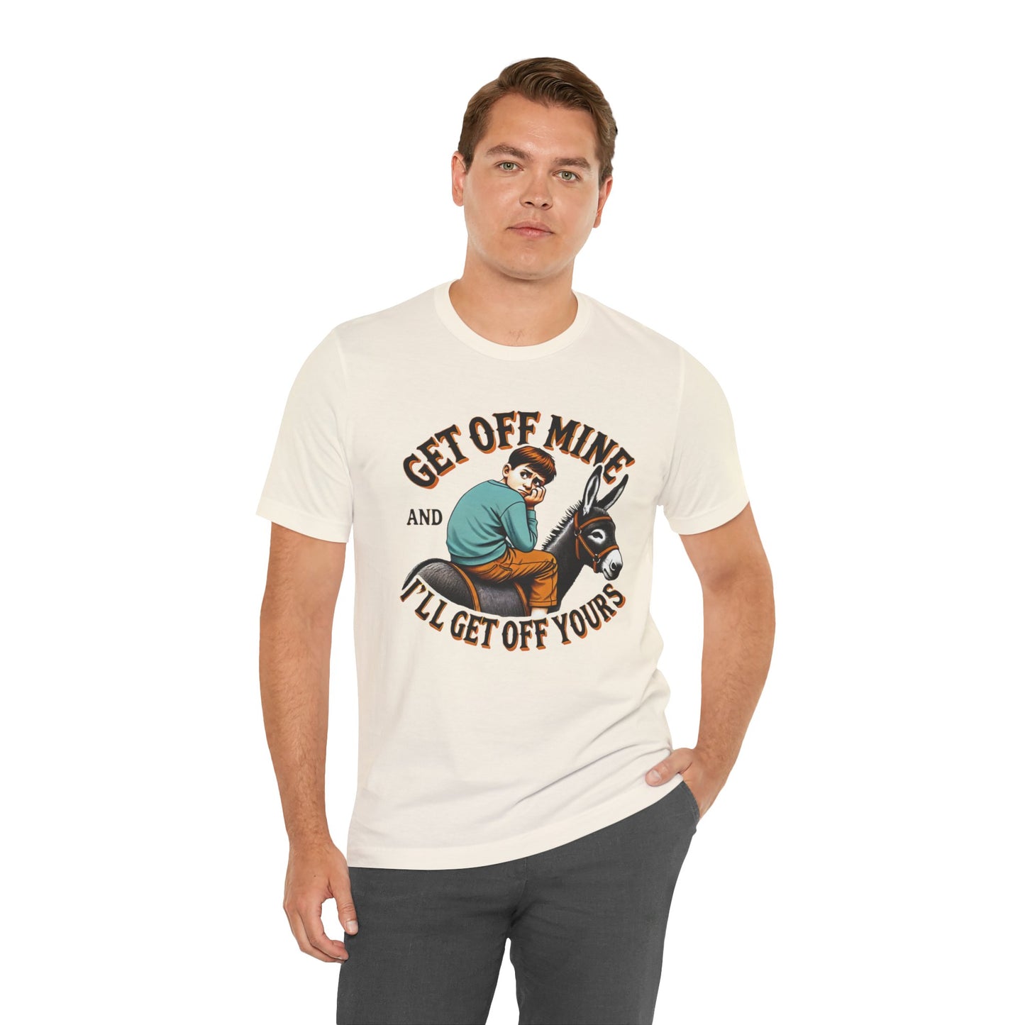 "Get Off Mine And I'll Get Off Yours" Short Sleeve Tee