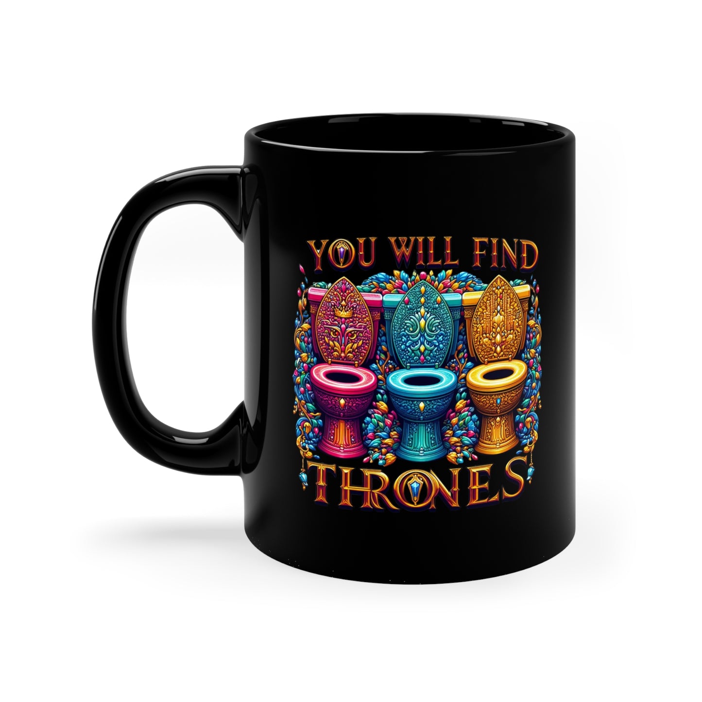 Where You Find Games, You Will Find Thrones, 11oz Black Coffee Mug