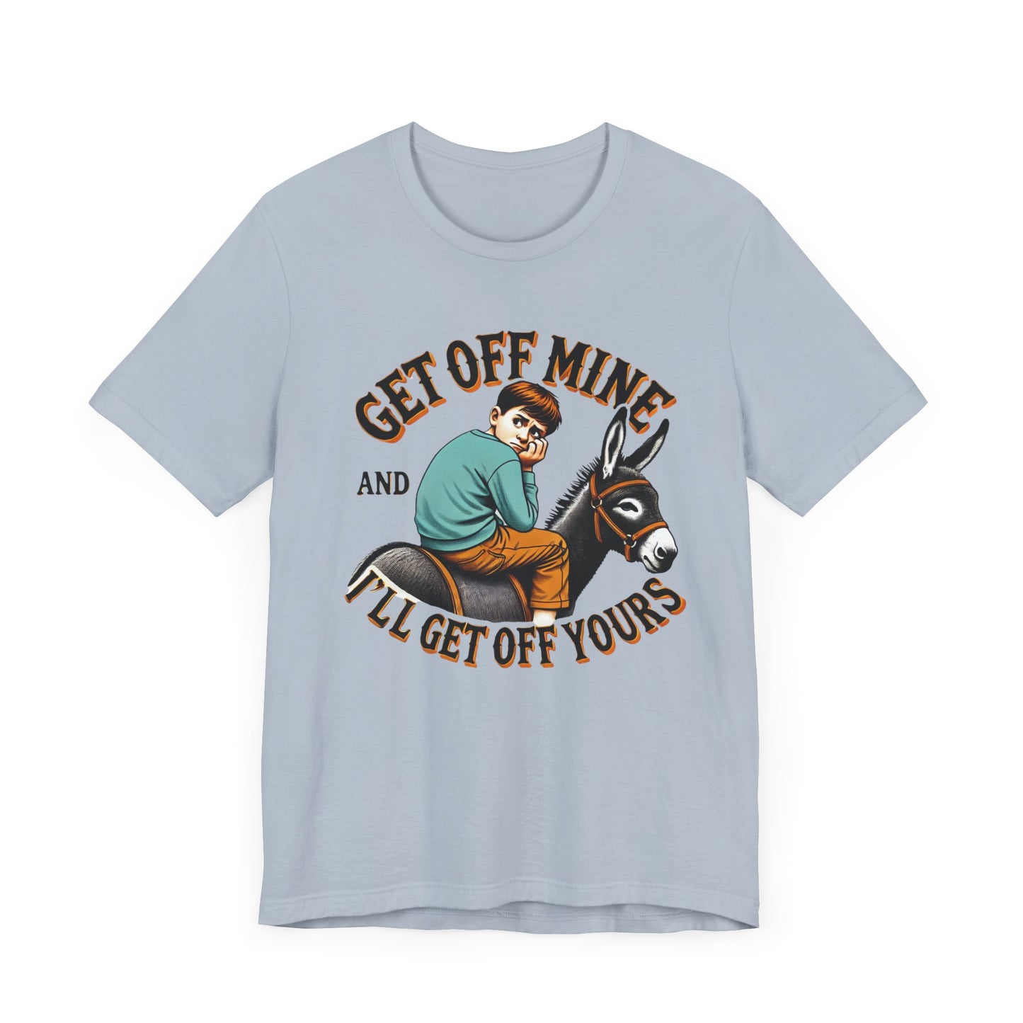 "Get Off Mine And I'll Get Off Yours" Short Sleeve Tee