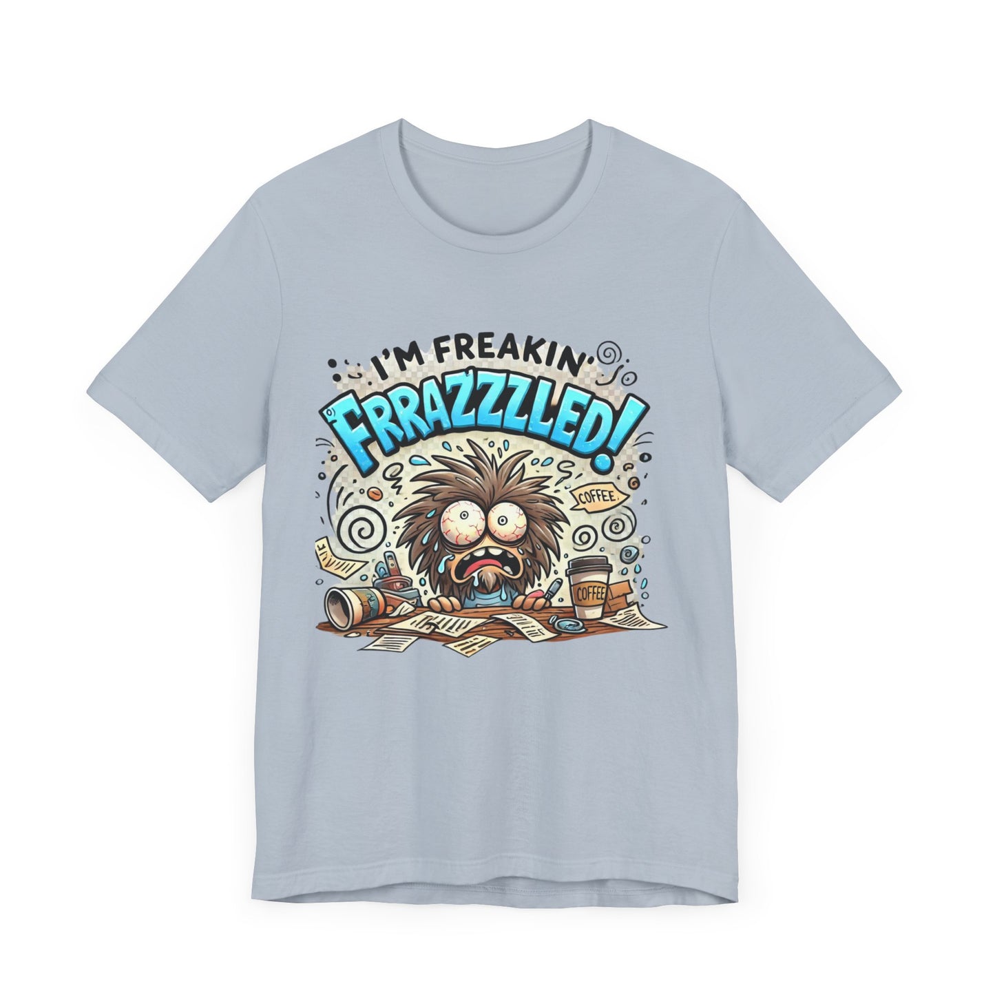 I'm Freakin' Frrazzzled Unisex Jersey Short Sleeve Tee