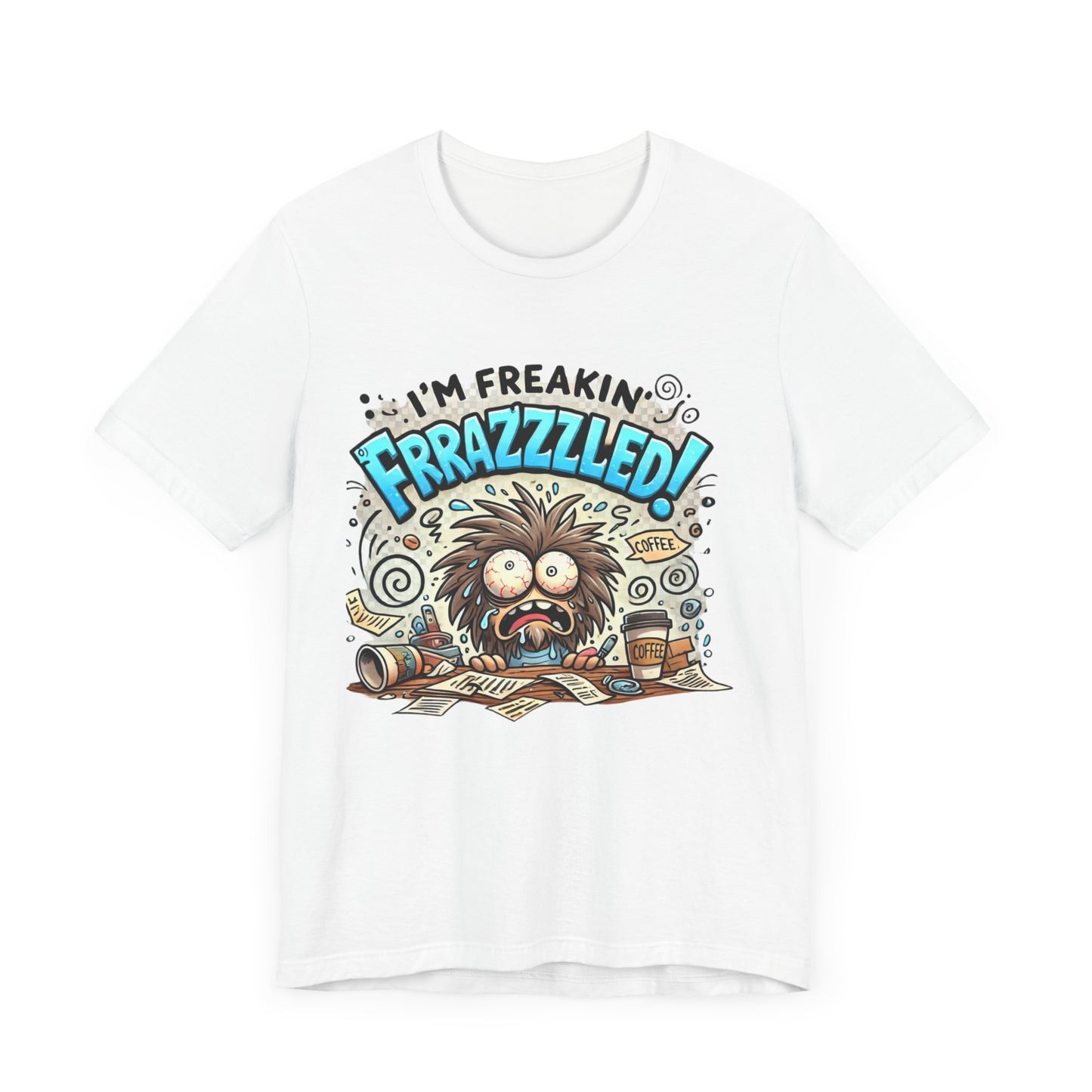 I'm Freakin' Frrazzzled Unisex Jersey Short Sleeve Tee