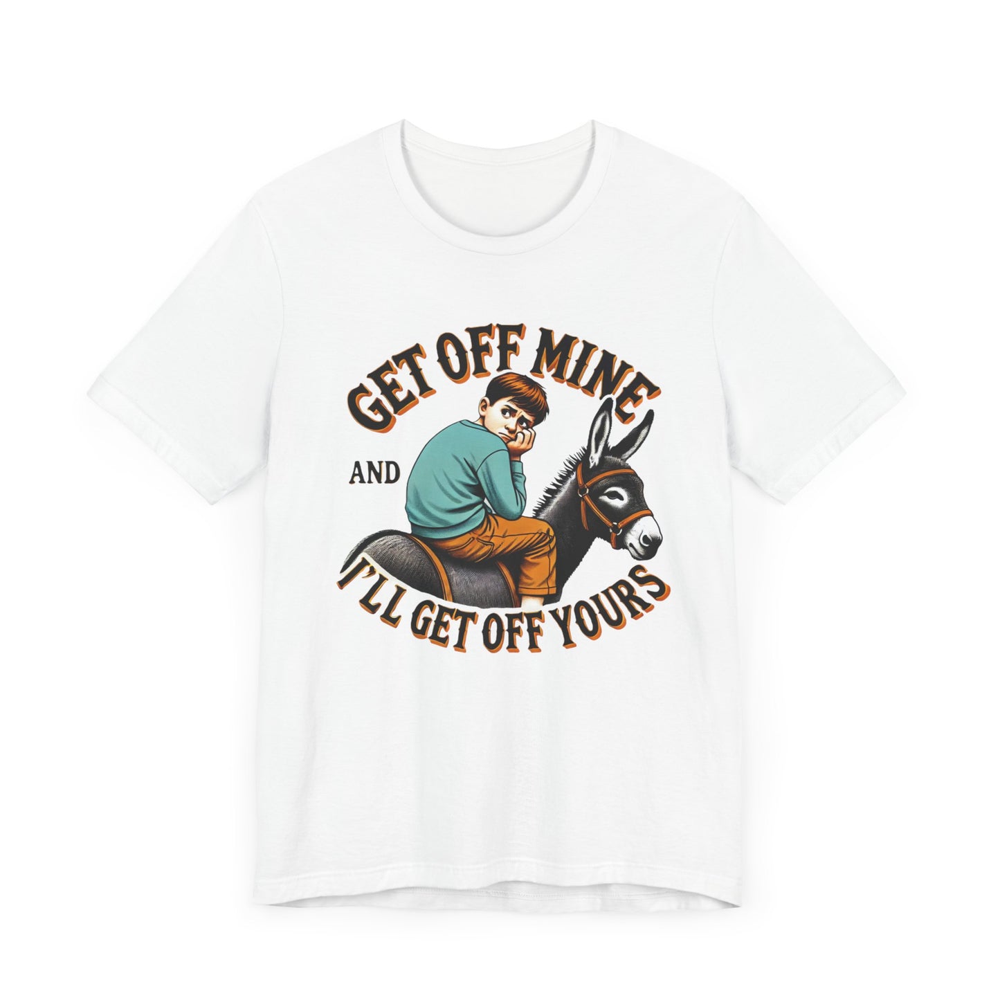"Get Off Mine And I'll Get Off Yours" Short Sleeve Tee
