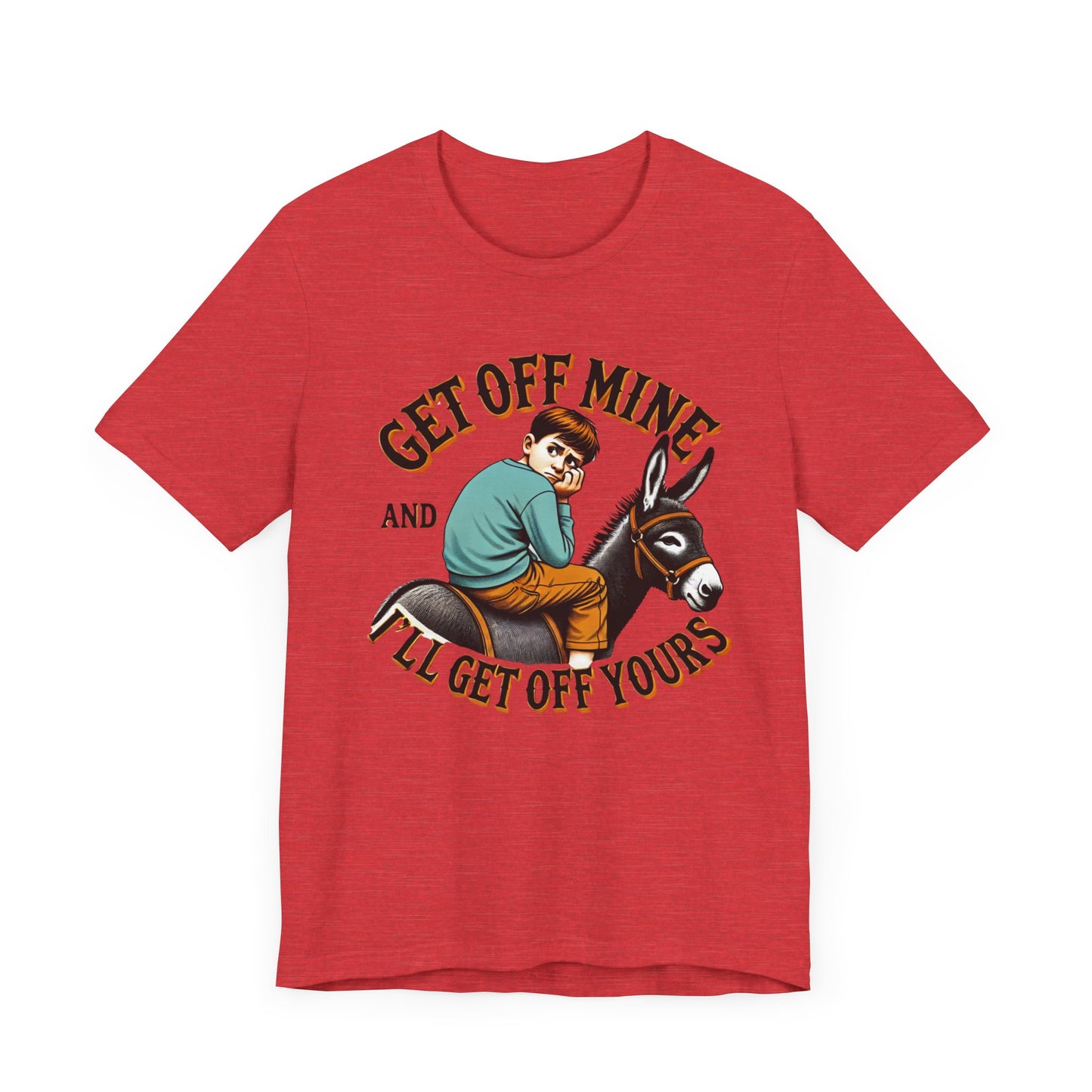 "Get Off Mine And I'll Get Off Yours" Short Sleeve Tee