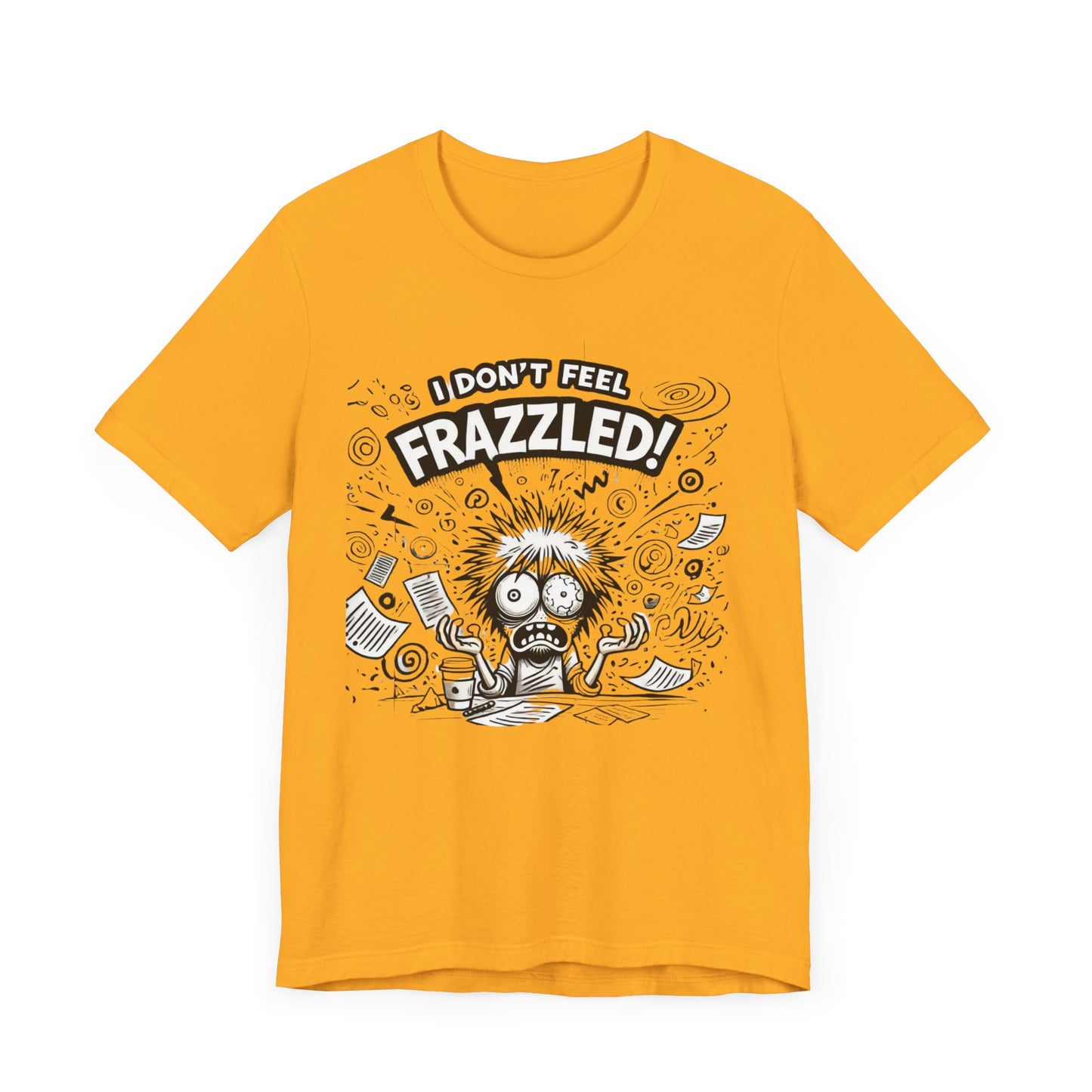 I Don't Feel Frazzled Unisex Jersey Short Sleeve Tee