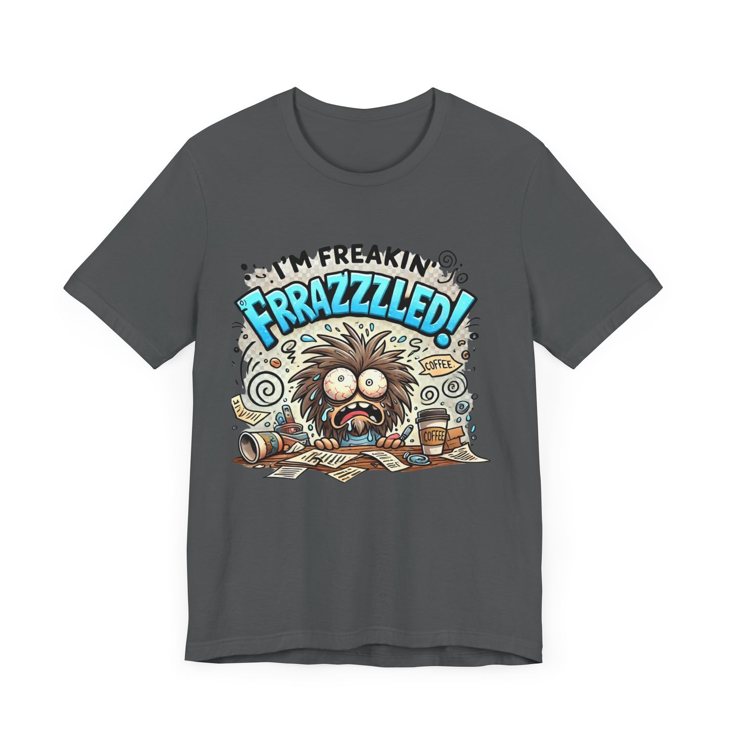 I'm Freakin' Frrazzzled Unisex Jersey Short Sleeve Tee