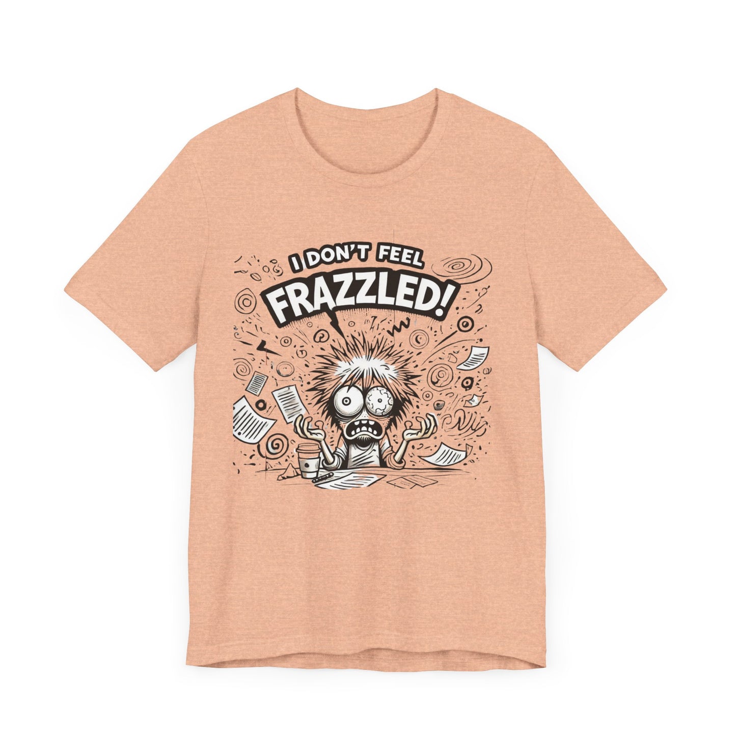 I Don't Feel Frazzled Unisex Jersey Short Sleeve Tee
