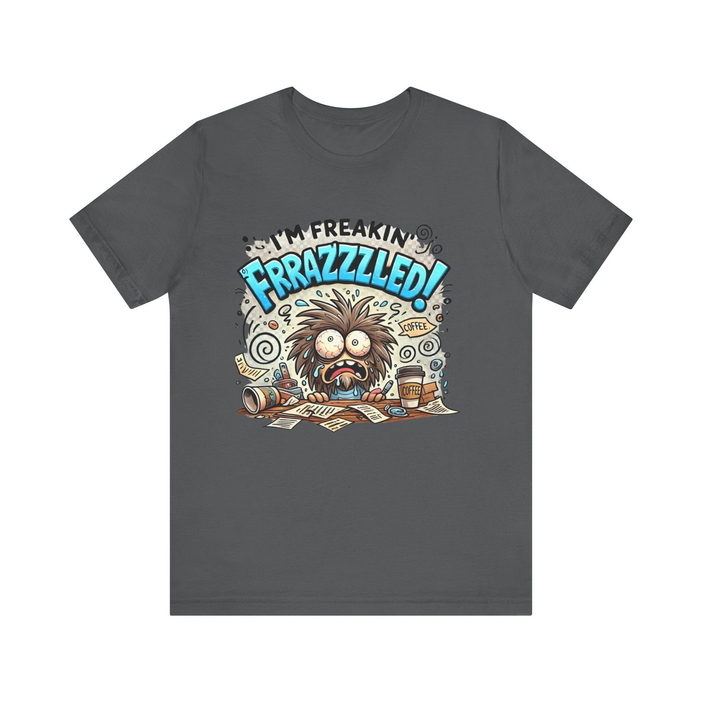 I'm Freakin' Frrazzzled Unisex Jersey Short Sleeve Tee