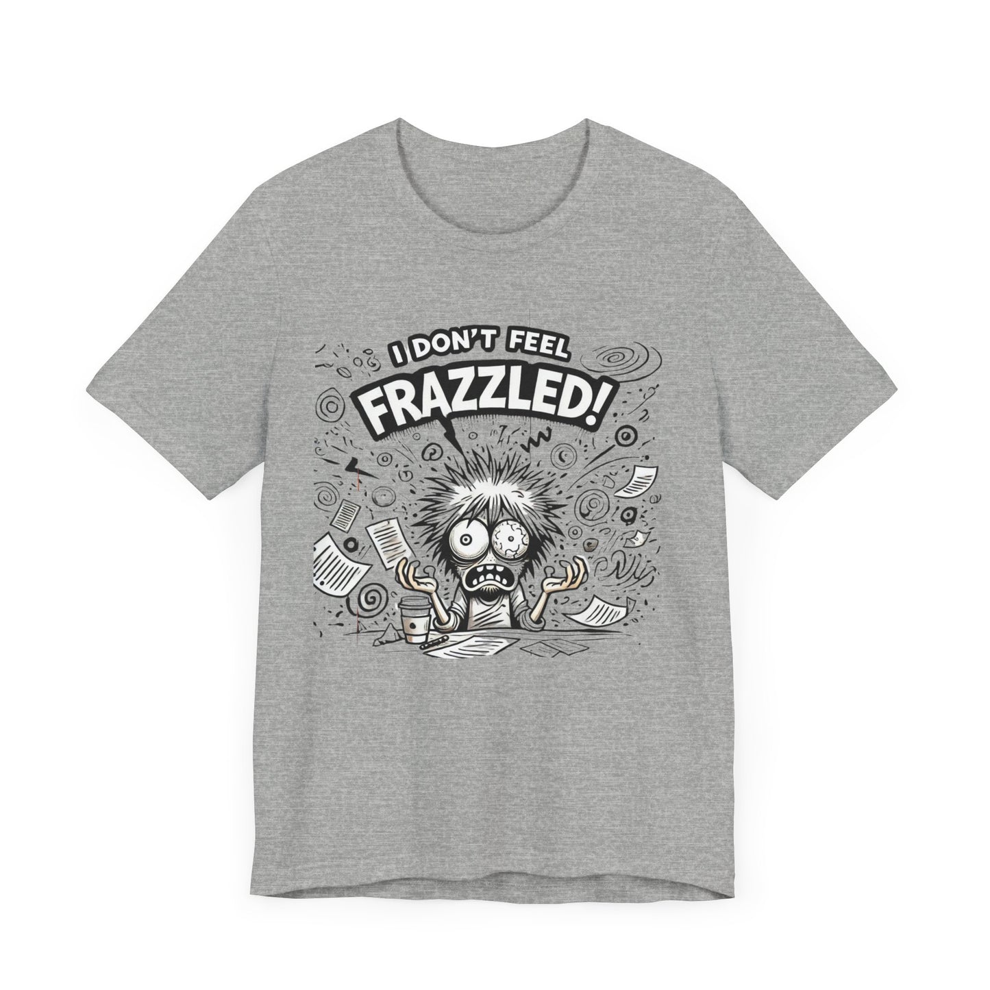 I Don't Feel Frazzled Unisex Jersey Short Sleeve Tee