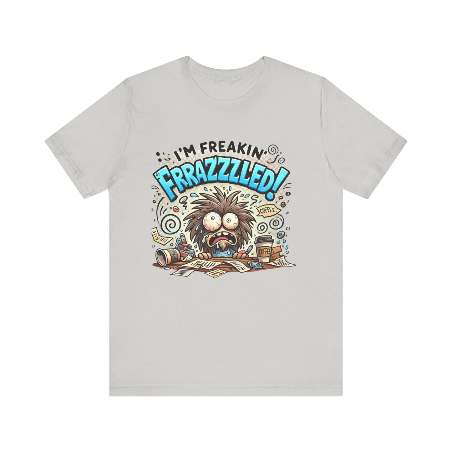 I'm Freakin' Frrazzzled Unisex Jersey Short Sleeve Tee